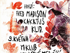 Jarní slavnosti hluku, potu a pupenů v M-klubu: Fred Madison, Klid, Kakktus