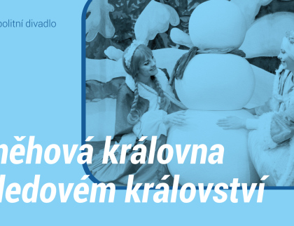 Metropolitní divadlo Praha: Sněhová královna v ledovém království